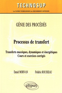Daniel Morvan et Frédéric Rousseau - Processus de transfert - Transferts massiques, dynamiques et énergétiques, cours et exercices corrigés.