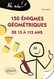 Marie Agrell - 150 énigmes géométriques de 13 à 113 ans.