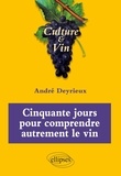 André Deyrieux - Cinquante jours pour comprendre autrement le vin - Culture & Vin.