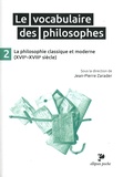 Jean-Pierre Zarader - Le vocabulaire des philosophes - Tome 2, La philosophie classique (XVIIe-XVIIIe siècle).