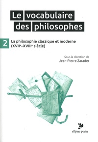 Jean-Pierre Zarader - Le vocabulaire des philosophes - Tome 2, La philosophie classique (XVIIe-XVIIIe siècle).
