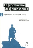 Jean-Pierre Zarader - Le vocabulaire des philosophes - Tome 3, La philosophie moderne (XIXe siècle).