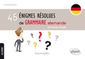 Francine Rouby - 45 énigmes résolues de grammaire allemande - Avec exercices corrigés.