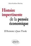Alexis Karklins-Marchay - Histoire impertinente de la pensée économique - D'Aristote à Jean Tirole.