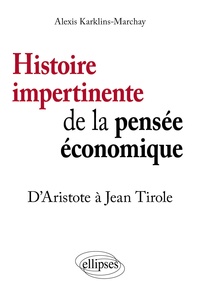 Alexis Karklins-Marchay - Histoire impertinente de la pensée économique - D'Aristote à Jean Tirole.