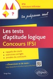 Serge Piau - Les tests d'aptitude logique Concours IFSI.