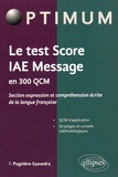 Frédéric Pugnière-Saavedra - Le test Score IAE Message en 300 QCM - Section expression et compréhension écrite de la langue française.