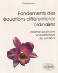 Driss Boularas - Fondements des équations différentielles ordinaires - Analyse qualitative et quantitative des solutions.