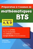 François Lavaux et Eric Cassam-Chenai - Préparation à l'examen de mathématiques BTS groupements A, B, D - Le cours en 33 fiches et 110 exercices corrigés.