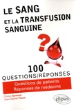 Olivier Garraud et Jean-Daniel Tissot - Le sang et la transfusion sanguine en 100 questions/réponses.