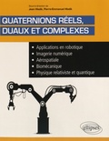 Jean Hladik et Pierre-Emmanuel Hladik - Quaternions réels duaux et complexes - Applications en robotique, imagerie numérique, aérospatiale, biomécanique, physique relativiste et quantique.