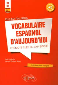 Sabrina Grillo et Ignacio Collado Rojas - En una palabra - Vocabulaire espagnol d'aujourd'hui, les mots clés du XXIe siècle B1-B2 avec exercices corrigés.