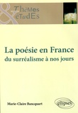Marie-Claire Bancquart - La poésie en France - Du surréalisme à nos jours.