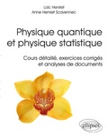 Loïc Henriet et Anne Henriet Scavennec - Physique quantique et physique statistique - Cours détaillé, exercices corrigés, analyses de documents.