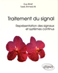 Guy Binet et Tarek Ahmed-Ali - Traitement du signal - Représentation des signaux et systèmes continus.