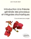 Jean-Claude Laleuf - Introduction à la théorie générale des processus et intégrales stochastiques - Cours et exercices corrigés.