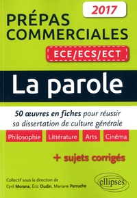 Cyril Morana et Eric Oudin - La parole, prépas commerciales ECE/ECS/ECT - 50 oeuvres en fiches pour réussir sa dissertation culture générale.