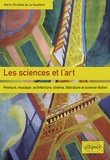 Marie-Christine de La Souchère - Les sciences et l'art - Peinture, musique, architecture, cinéma, littérature et science-fiction.