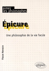 Pierre Navarro - Epicure - Une philosophie de la vie facile.