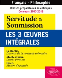 Etienne de La Boétie - Servitude et Soumission - Les 3 oeuvres intégrales. Classes préparatoires scientifiques, concours 2017-2018.