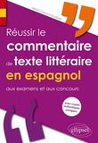 Marta Cuenca-Godbert - Réussir le commentaire de texte littéraire en espagnol aux examens et aux concours - Avec copies authentiques corrigées.