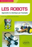 Vincent Maille et Cyprien Accard - Les robots - Apprendre la robotique par l'exemple.