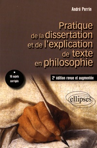 André Perrin - Pratique de la dissertation et de l'explication de texte en philosophie.