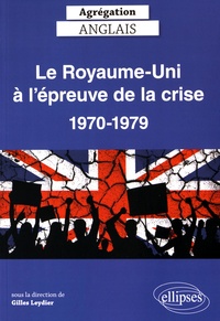 Gilles Leydier - Le Royaume-Uni à l'épreuve de la crise 1970-1979.