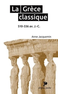 Anne Jacquemin - La Grèce classique - 510-336 avant J-C.