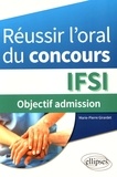 Marie-Pierre Girardet - Réussir l'oral du concours IFSI - Objectif admission.