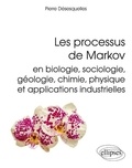 Pierre Désesquelles - Les processus de Markov en biologie, sociologie, géologie, chimie, physique et applications industrielles.