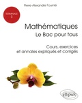 Pierre-Alexandre Fournié - Mathématiques Tle S : le Bac pour tous - Cours, exercices et annales expliqués et corrigés.