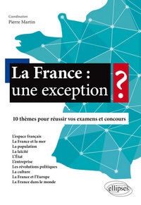 Pierre Martin - La France : une exception ? - 10 thèmes pour réussir vos examens et concours.