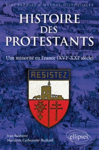 Jean Baubérot et Marianne Carbonnier-Burkard - Les protestants en France - Histoire d'une minorité (XVIe-XXIe siècle).