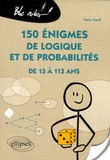 Marie Agrell - 150 énigmes de logique et de probabilités de 13 à 113 ans.