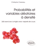 Christophe Chesneau - Probabilités et variables aléatoires à densité - 368 exercices corrigés avec rappels de cours.