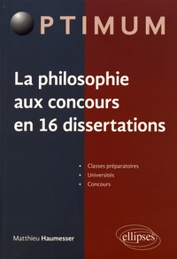Matthieu Haumesser - La philosophie aux concours en 16 dissertations.