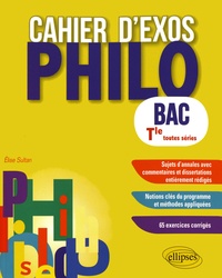 Elise Sultan - Cahier d'exos philo Bac Tle toutes séries.