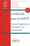 Didier Carnet et Sylvia Morgan - L'anglais pour la santé - Exercices d'appropriation de la langue à visée professionnelle.