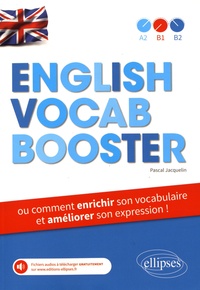 Pascal Jacquelin - English Vocab Booster - Ou comment enrichir son vocabulaire et améliorer son expression !.