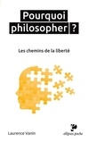 Laurence Vanin - Pourquoi philosopher ? - Les chemins de la liberté.