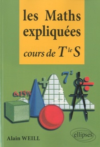 Alain Weill - Les Maths expliquées - Cours de Terminale S.