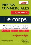 Cyril Morana et Eric Oudin - Le corps - 50 oeuvres en fiches pour réussir sa dissertation de culture générale - Prépas commerciales ECE/ECS/ECT 2018.