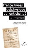 Jean-Jacques Samueli et Jean-Claude Boudenot - Trente livres de physique qui ont changé le monde.