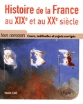 Yannick Clavé - Histoire de la France au XIXe et au XXe siècle - Cours méthode et sujets corrigés - Tout en un, tous concours.