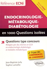 Jean-Baptiste Julla et Sophie Lamothe - Endocrinologie-métabolique-diabétologie en 1000 questions isolées.