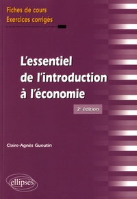 Claire-Agnès Gueutin - L'essentiel de l'introduction à l'économie - Fiches de cours, exercices corrigés.