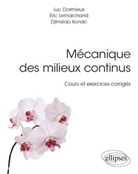 Luc Dormieux et Eric Lemarchand - Mécanique des milieux continus - Cours et exercices corrigés.