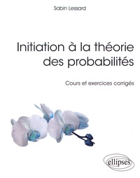 Sabin Lessard - Initiation à la théorie des probabilités - Cours et exercices corrigés.