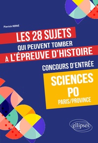 Pierrick Hervé - Les 28 sujets qui peuvent tomber à l'épreuve d'Histoire - Concours d'entrée Science Po Paris/Province.